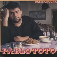 Toto, Pablo Dame Choca