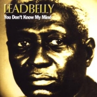 Leadbelly You Don't Know My Mind