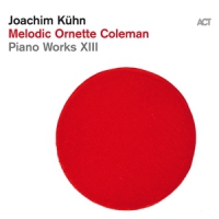 Kuhn, Joachim Piano Works Xiii - Melodic Ornette Coleman