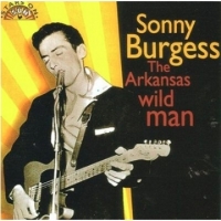 Burgess, Sonny The Arkansas Wild Man