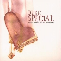 Duke Special I Never Thought This Day