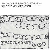 O'rourke, Jim & Mats Gustafsson Xylophonen Virtuosen