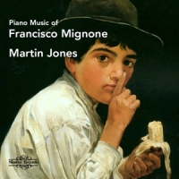 Jones, Martin Piano Music Of Francisco Mignone