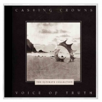 Casting Crowns Voice Of Truth  The Ultimate Collec