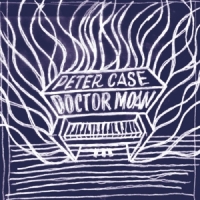 Peter Case Doctor Moan