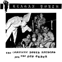 Reagan Youth The Complete Youth Anthems For The