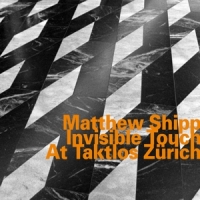 Shipp, Matthew Invisible Touch At Taktlos Zurich