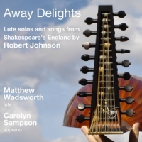 Carolyn Sampson Matthew Wadsworth Away Delights Lute Solos And Songs