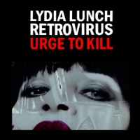 Lunch, Lydia -& Retrovirus- Urge To Kill