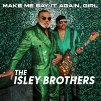 Isley Brothers, The Make Me Say It Again, Girl