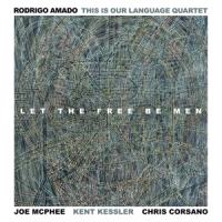 Amado, Rodrigo This Is Our Language -quartet- Let The Free Be Men