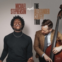 Stephenson, Michael Michael Stephenson Meets The Alexander Claffy Trio