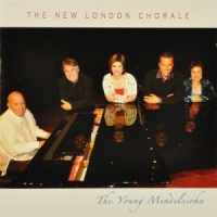 New London Chorale, The The Young Mendelssohn