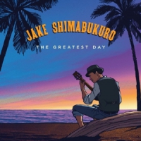 Shimabukuro, Jake The Greatest Day