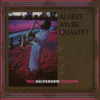Ayler, Albert -quartet- Hilversum Sessions =remas