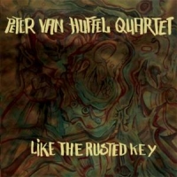 Huffel, Peter Van -quartet- Like The Rusted Key