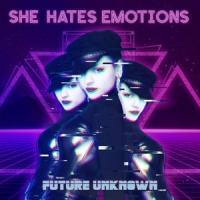 She Hates Emotions Future Unknown