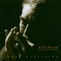 Walsh, Matt - Acoustic Quartet - Under Suspicion