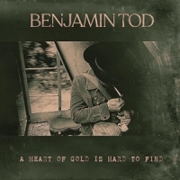 Tod, Benjamin A Hart Of Gold Is Hard To Find