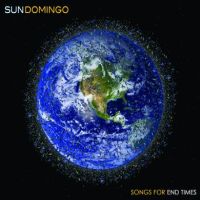 Sun Domingo Songs For End Times