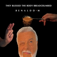 Renaldo M. They Blessed The Body Breadcrumbed