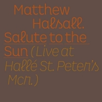 Halsall, Matthew Salute To The Sun - Live At Halle St. Peter's