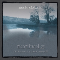 Nocte Obducta Totholz (ein Raunen Aus Dem Klammwald)