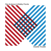 Anderson, Ray & Previte, Bobby Double Trouble