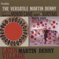 Denny, Martin Latin Village & The Versatile Martin Denny