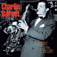 Barnet, Charlie Leapin' At The Lincoln