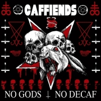 Caffiends No Gods, No Decaf