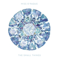 Miss O Paque The Small Things