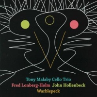 Malaby, Tony Cello -trio- Warblepeck