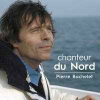 Bachelet, Pierre Chanteur Du Nord