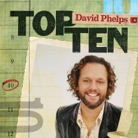 David Phelps Top Ten