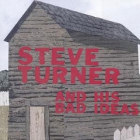 Turner, Steve And His Bad Ideas