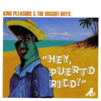 King Pleasure & Biscuit Boys Hey Puerto Rico