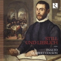 Inalto & Lambert Colson Lasso, Gabrieli & Schutz: Still Und Lieblich