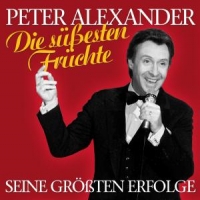 Alexander, Peter Die Susesten Fruchte - Seine Grosten Erfolge