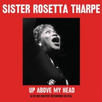 Tharpe, Sister Rosetta Up Above My Head