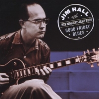 Hall, Jim - & His Modest Jazz Trio- Goodvfriday Blues