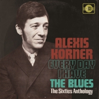 Korner, Alexis Every Day I Have The Blues