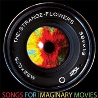 Strange Flowers, The Songs For Imaginary Movies