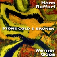 Reffert, Hans & Werner Goos Stone Cold & Broken