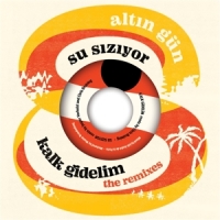 Altin Gun Kalk Gidelim (remix)/su Siziyor(remix)