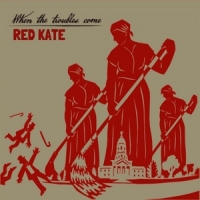 Red Kate When The Troubles Come