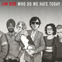 Bob, Jim Who Do We Hate Today -ltd-