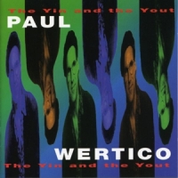 Wertico, Paul The Yin And The Yout