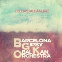 Barcelona Gipsy Balkan Orchestra (b Del Ebro Al Danubio