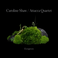 Shaw, Caroline & Attacca Quartet Evergreen